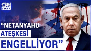 Netanyahu Ateşkesi Kişisel Olarak Sabote Ediyor İddiası! 