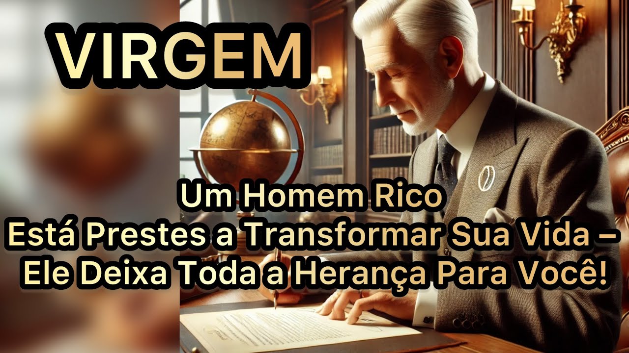 VIRGEM ♍️ 💥: Um Homem Deixará Toda a Sua Herança Para Você – Um Destino Surpreendente!