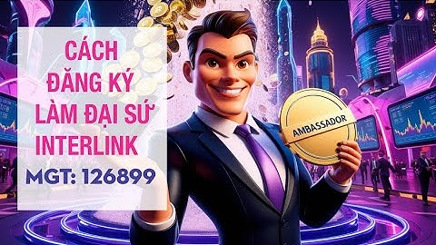 🎁 Cách đăng ký làm đại sứ InterLink để nhận thưởng💰hàng ngày | MGT: 126899