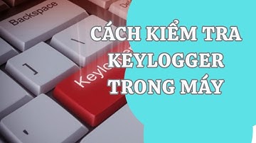 CÁCH KIỂM TRA KEYLOG TRONG MÁY TÍNH VÀ CÁCH KHẮC PHỤC | Viettech88.vn