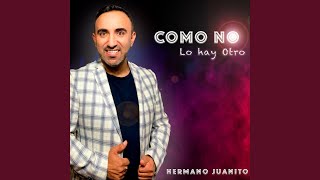 Video thumbnail of "Hermano Juanito - Inexplicable Dios"