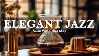 Elegant Jazz ☕ Instrumental Soft Piano Jazz \& Happy Bossa Nova giúp thư giãn, học tập, làm việc