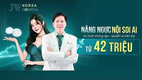986+ CHỊ ĐẸP đã sở hữu VÒNG 1 BỐC LỬA sau Nâng ngực NỘI SOI AI không đau, không sẹo tại JW