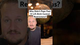 Why Didn’t Pope Paul VI Lift Birth Control Restrictions?