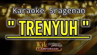 TRENYUH || KARAOKE SRAGENAN + LIRIK ||