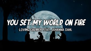 Download lagu You Set My World On Fire Loving Caliber feat Johan... mp3