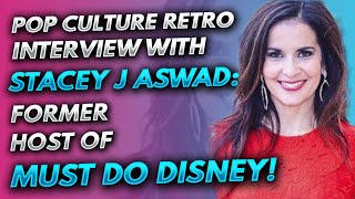 Pop Culture Retro interview with the former host of Must Do Disney, Stacey J Aswad!