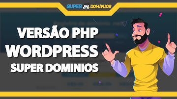 Como atualizar a Versão do PHP do WordPress na Super Domínios (Rápido e Fácil) 2022