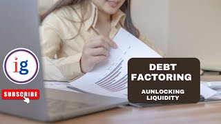 Unlocking Liquidity  A Guide to Debt Factoring