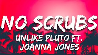 Unlike Pluto Ft. Joanna Jones - No Scrubs (Lyrics)