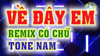 Video thumbnail of "VỀ ĐÂY EM - REMIX Tone Nam có chữ - PHONG BẢO Official"