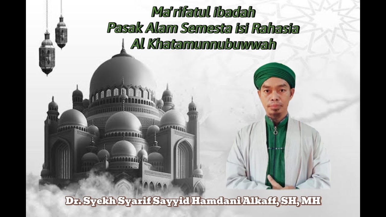 Ma'rifatul ibadah ( Pasak alam semesta isi Rahasia  Al khatamunnubuwwah ) Dr.syarif Hamdani Alkaff