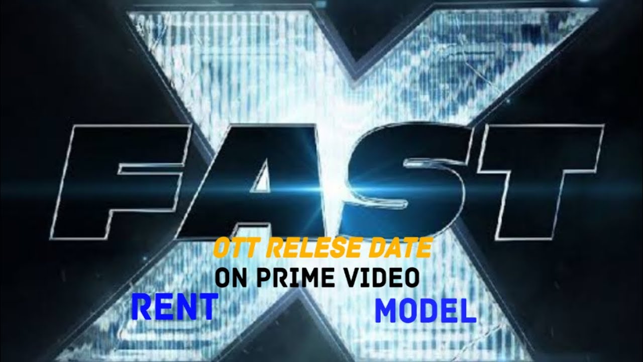 FAST X OTT Relese Date only On Prime Video Rent Model YouTube FAST X OTT Relese Date only On Prime Video Rent Model YouTube