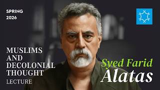Muslims and Decolonial Thought with Prof. Syed Farid Alatas