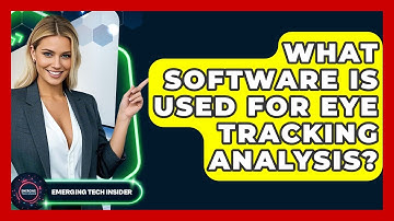 What Software Is Used For Eye Tracking Analysis? - Emerging Tech Insider