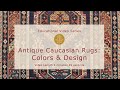 Antique Caucasian Rugs: Colors & Design