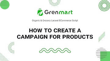 how to create a campaign for Products in Grenmart – Organic & Grocery Laravel eCommerce