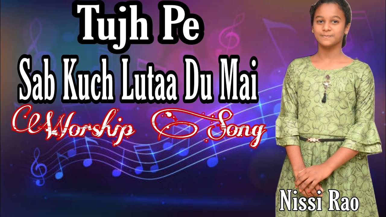 Tujh Pe Sab Kuch Luta Du Mai Christian Song By Nissi Rao