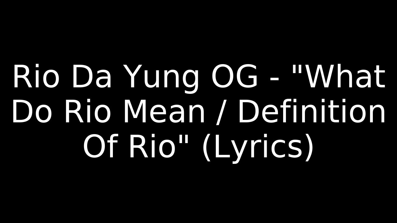 Rio Da Yung OG - "What Do Rio Mean / Definition Of Rio" (Lyrics)