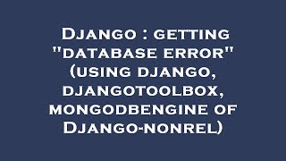 Celebrity Django : getting "database error" (using django, djangotoolbox, mongodbengine of Django-nonrel) Wealth