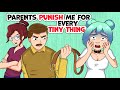 Parents Punish Me For Every Tiny Thing. 1 STORY = 2 VERSIONS