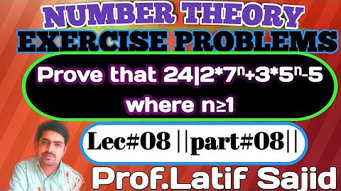 Part#8||Lecture#8||prove that 24|2*7ⁿ+3*5ⁿ-5,for n≥1||Number Theory||Prof.Latif Sajid