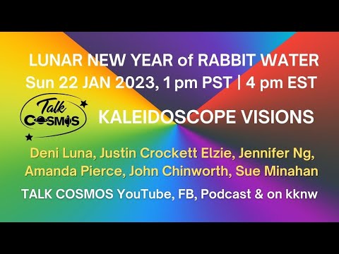 TALK COSMOS 22 Jan 23 Kaleidoscope Visions - LUNAR NEW YEAR Water Rabbit