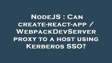 NodeJS : Can create-react-app / WebpackDevServer proxy to a host using Kerberos SSO?