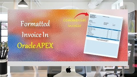 Formatted Reports (Commercial Invoice) in Oracle APEX - Part 34