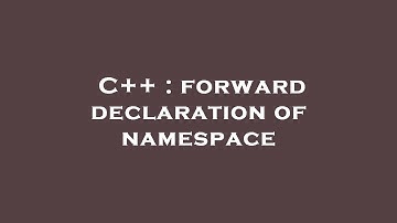 C++ : forward declaration of namespace
