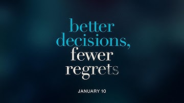 BETTER DECISIONS, FEWER REGRETS, PART 2 | January 10 | North Point Community Church