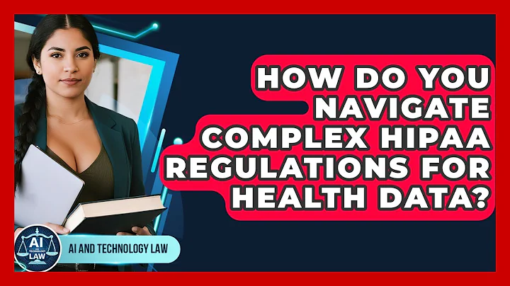 How Do You Navigate Complex HIPAA Regulations For Health Data? - AI and Technology Law