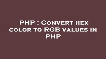 PHP : Convert hex color to RGB values in PHP