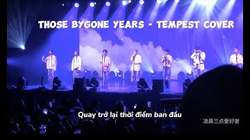 (Vietsub) THOSE BYGONE YEARS - TEMPEST COVER (T-OUR SHOW CON MACAU)