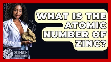 What Is The Atomic Number Of Zinc? - Science Through Time