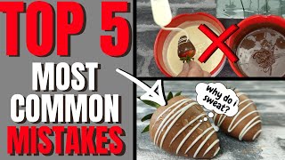 &#39;Top 5&#39; Most Common Mistakes | Dipping Chocolate Covered Strawberries