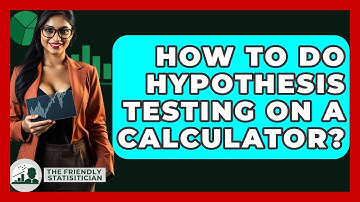 How To Do Hypothesis Testing On A Calculator? - The Friendly Statistician
