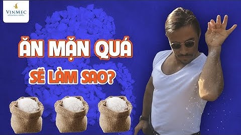 Ăn quá mặn mà không uống nước, điều gì sẽ xảy ra?