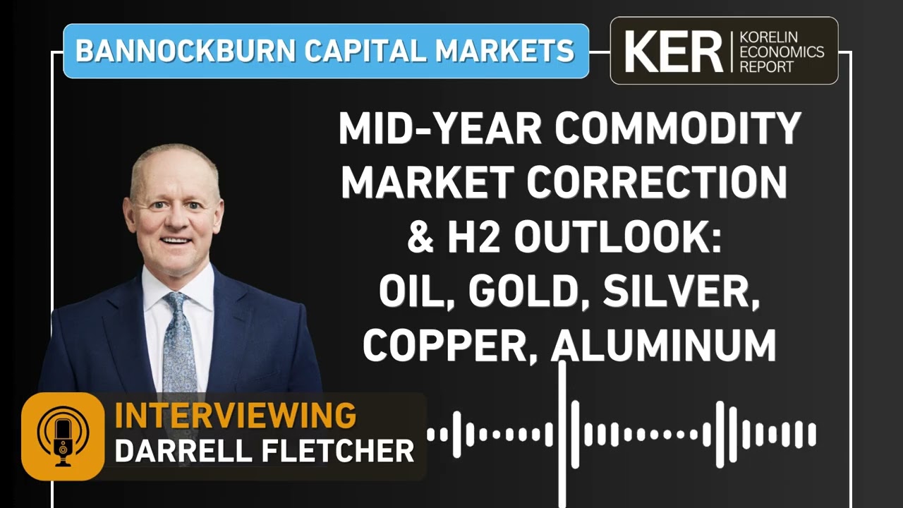 Darrell Fletcher - Mid-Year Commodity Correction & H2 Outlook: Oil, Gold, Silver, Copper, Aluminum