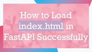 How to Load index.html in FastAPI Successfully