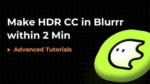 Blurrr丨Make HDR CC in Blurrr within 2 Min
