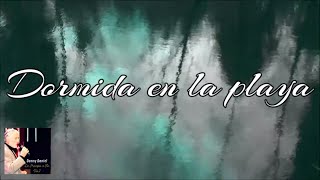 Danny Daniel- Dormida en la playa (vídeo con letra)