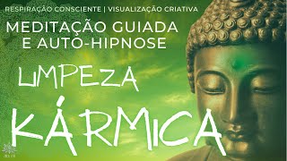 LIMPEZA KÁRMICA | MEDITAÇÃO GUIADA E AUTO-HIPNOSE | Atenção Plena