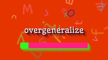 HOW TO PRONOUNCE OVERGENERALIZE? #overgeneralize