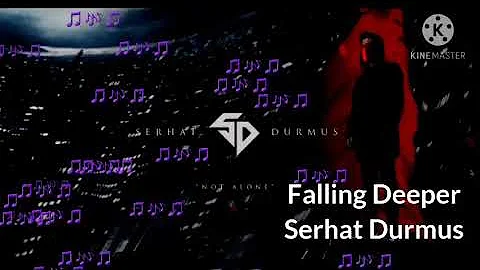 Falling Deeper |Lyrics | Serhat Durmus