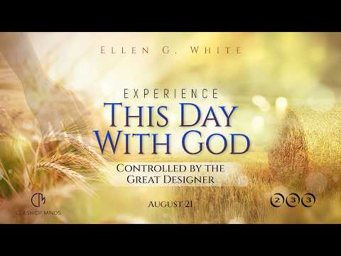 233. Experience This Day With God: Controlled by the Great Designer, August 21