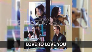 THE CORRS - LOVE TO LOVE YOU LYRICS