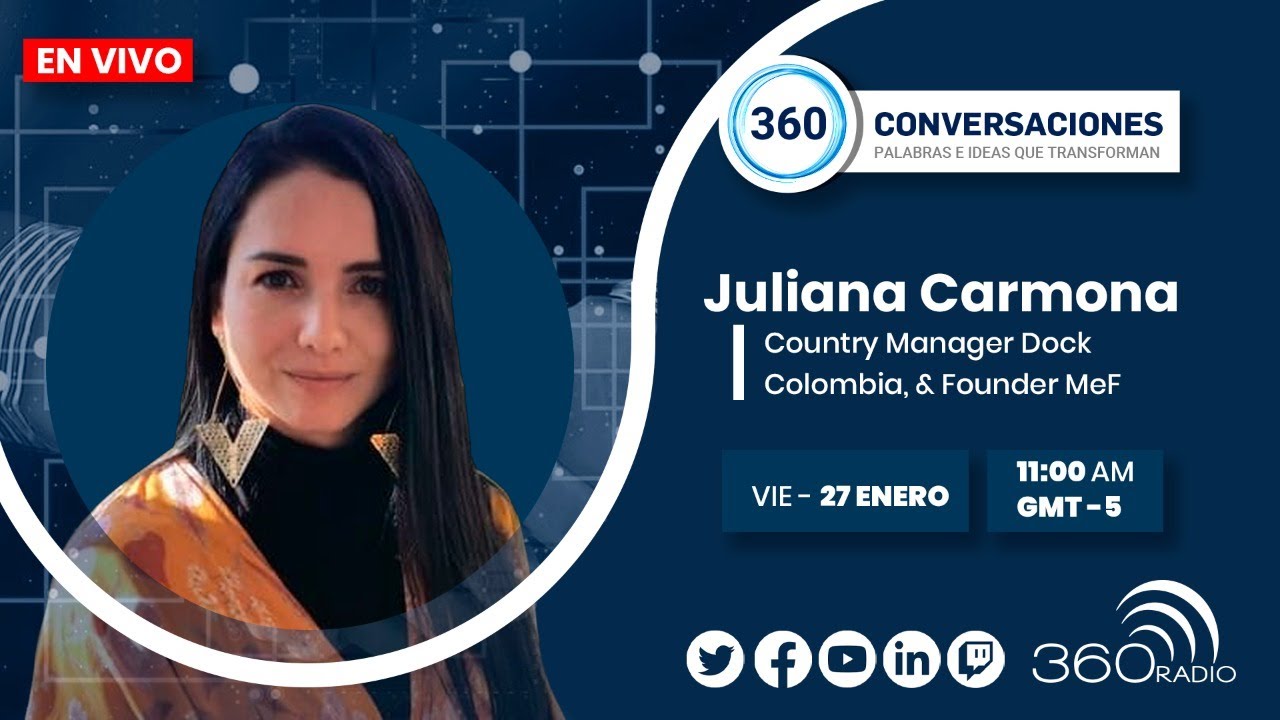 𝐂𝐨𝐧𝐯𝐞𝐫𝐬𝐚𝐜𝐢𝐨𝐧𝐞𝐬 𝟑𝟔𝟎 con Juliana Carmona l Country Manager Dock Colombia ...