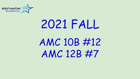 2021 Fall AMC 10B #12 and AMC 12B #7