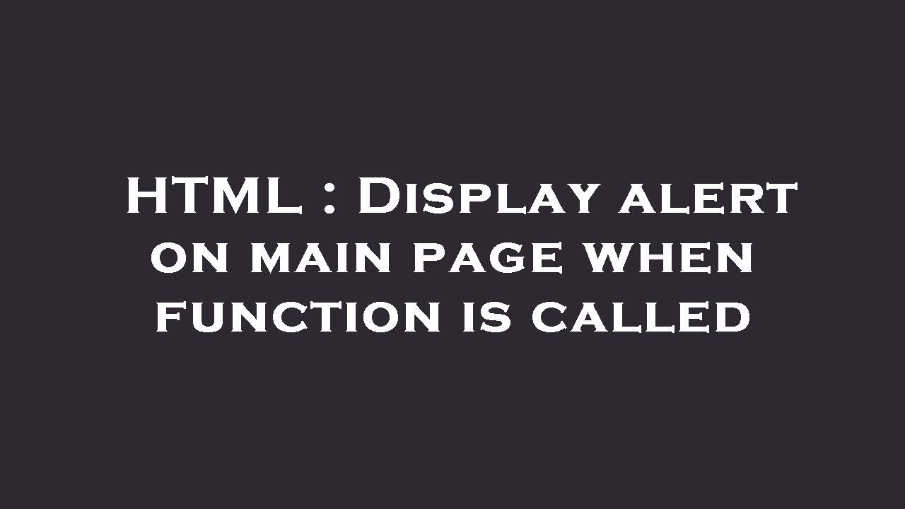 HTML : Display alert on main page when function is called - YouTube